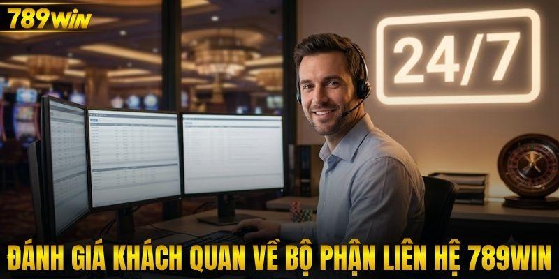 Đánh giá khách quan về bộ phận liên hệ 789WIN 